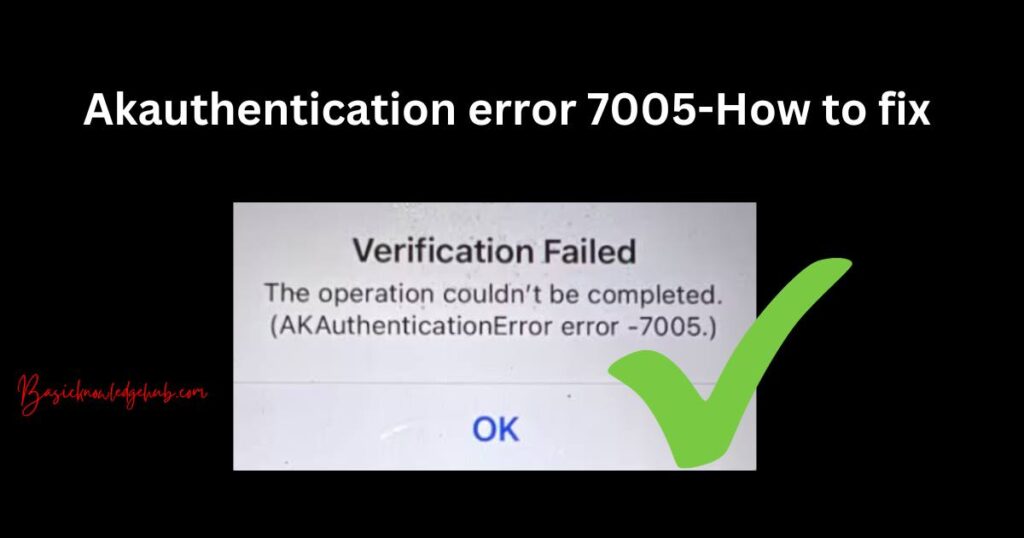Akauthentication error 7005
