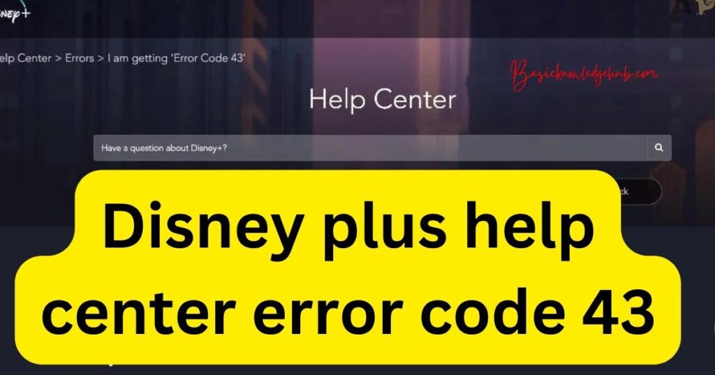 Disney plus help center error code 43
