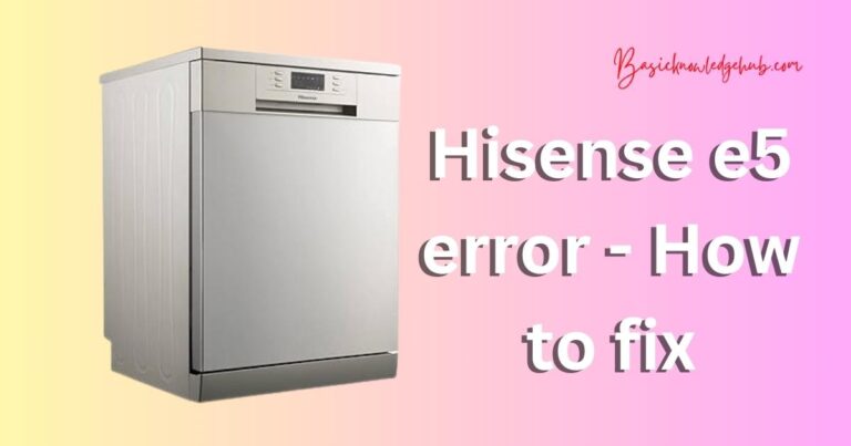 Hisense e5 error – How to fix