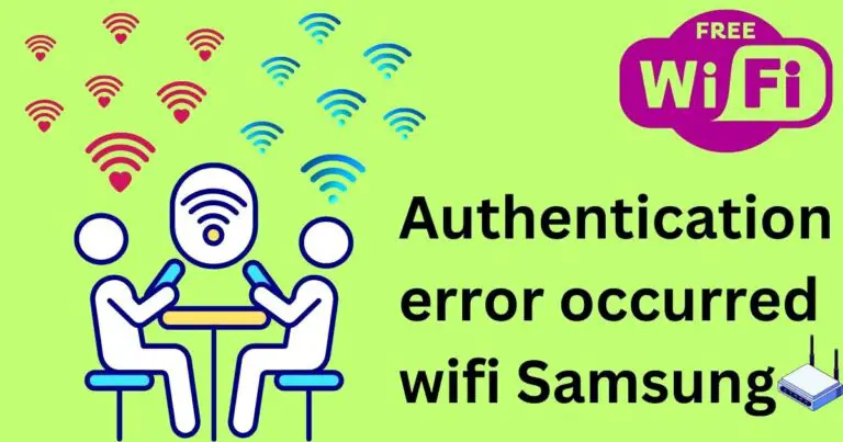 Authentication error occurred wifi Samsung – Solutions