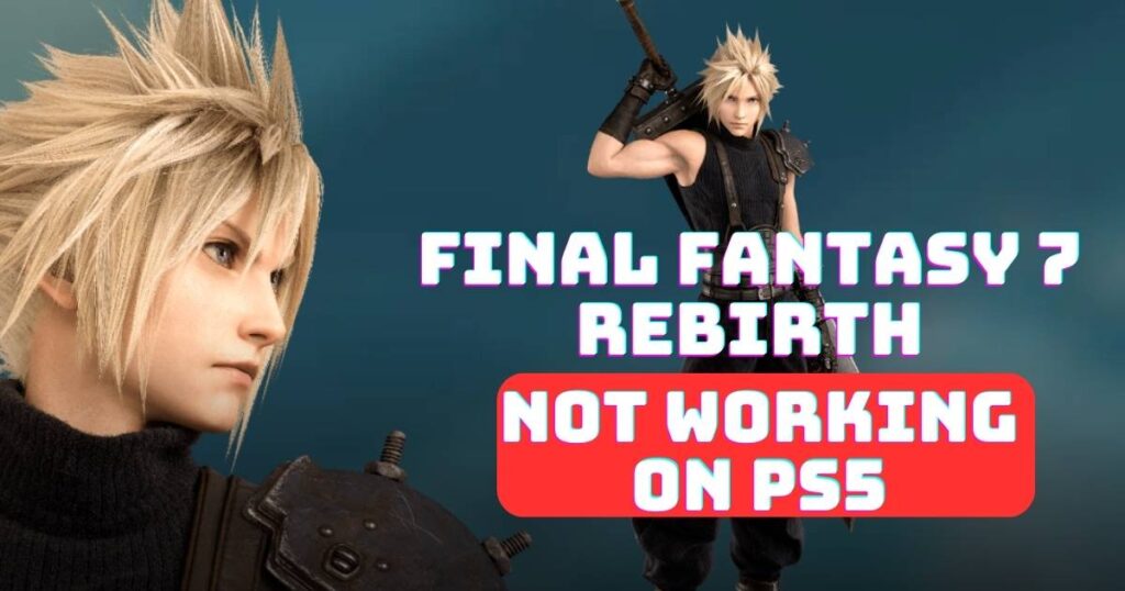 Final Fantasy 7 Rebirth not working on PS5