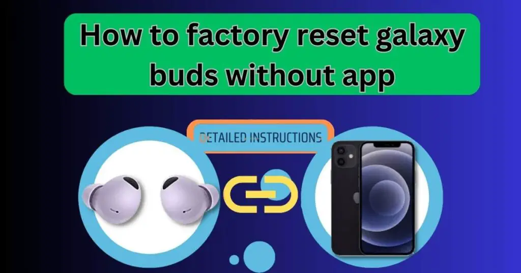 How to factory reset galaxy buds without app