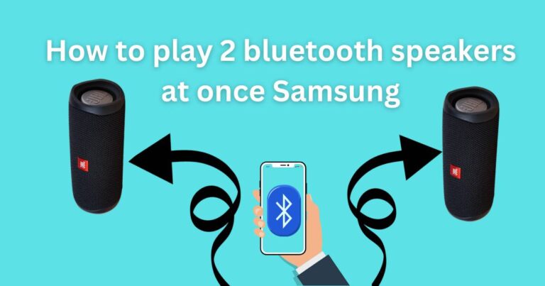 How to play 2 bluetooth speakers at once Samsung