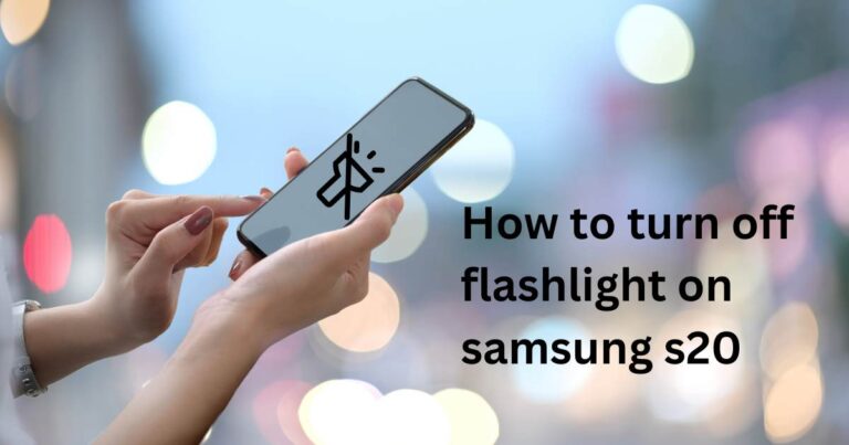 How to turn off flashlight on samsung s20