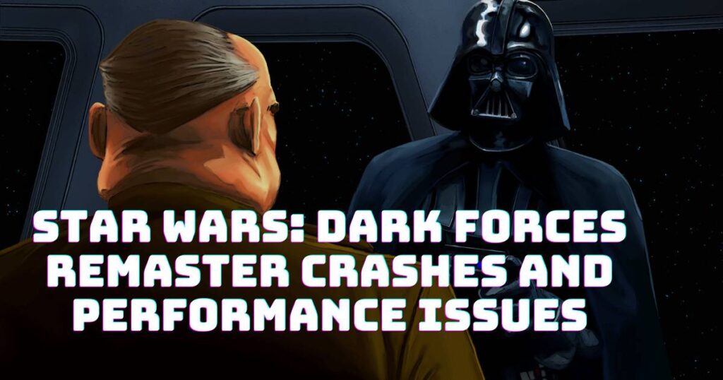 Star Wars: Dark Forces Remaster Crashes and Performance Issues