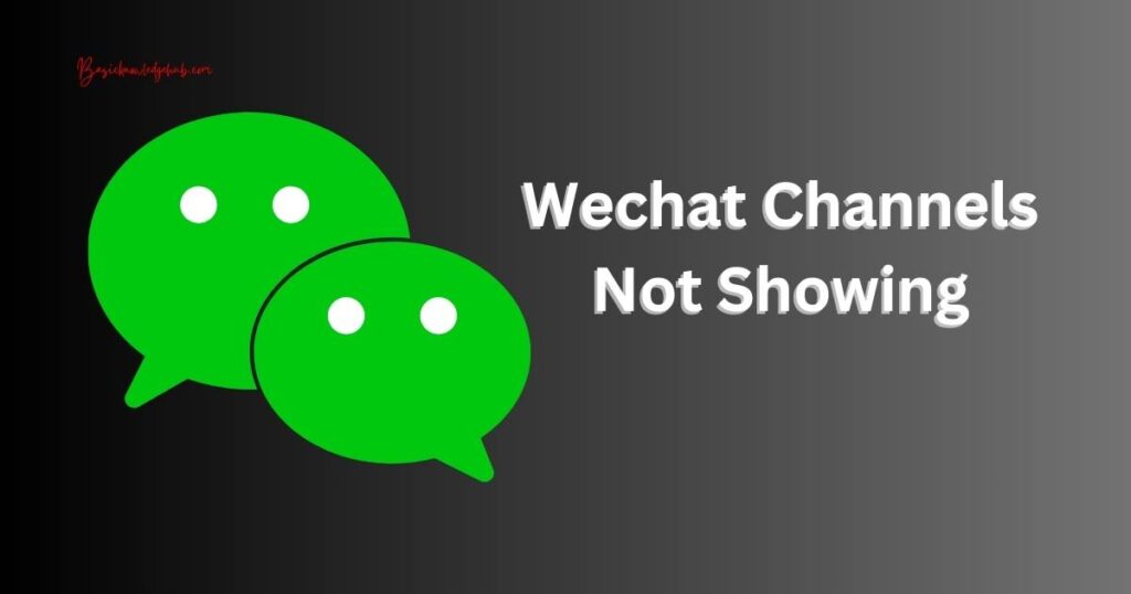 Wechat Channels Not Showing