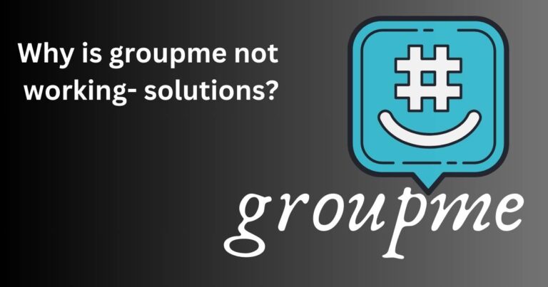 Why is groupme not working – solutions?