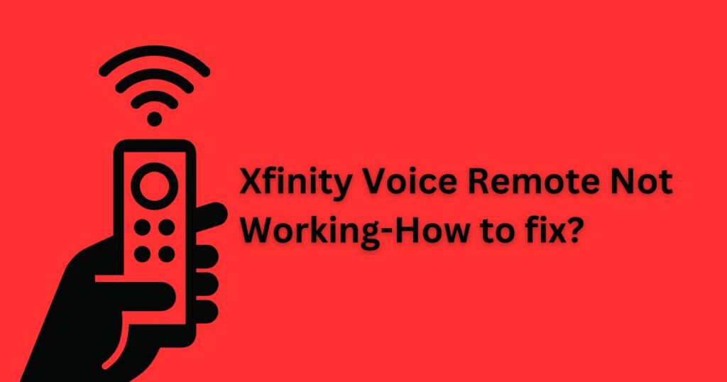 Xfinity Voice Remote Not Working-How to fix?