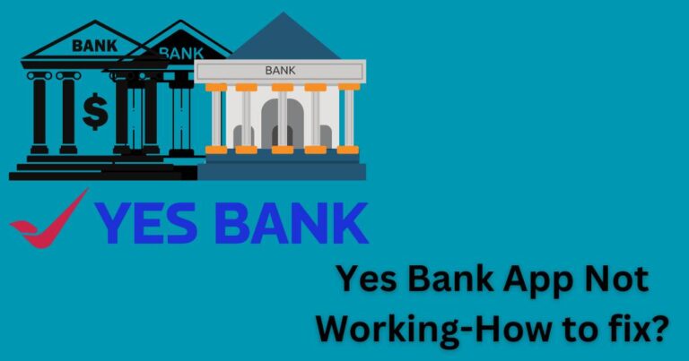 Yes Bank App Not Working-How to fix?
