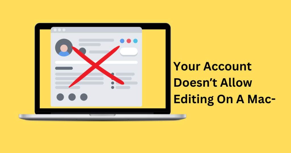 Your Account Doesnʼt Allow Editing On A Mac-How to fix?