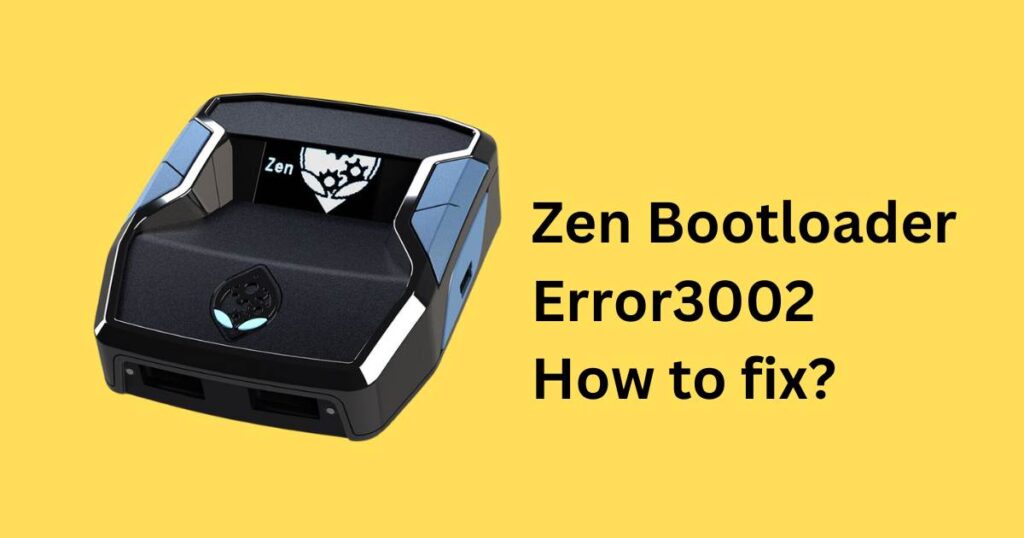 Zen Bootloader Error 3002-How to fix?