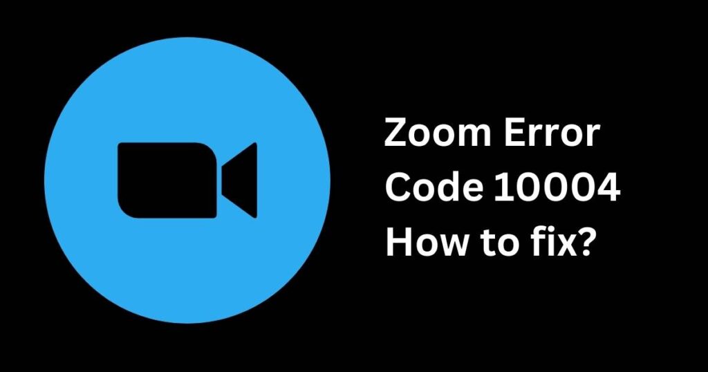 Zoom Error Code 10004-How to fix?
