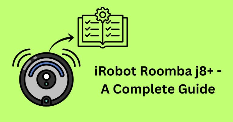 iRobot Roomba j8+ – A Complete Guide