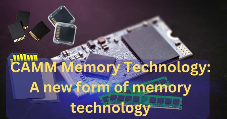 CAMM Memory Technology: A new form of memory technology