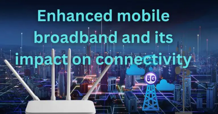 Enhanced mobile broadband and its impact on connectivity
