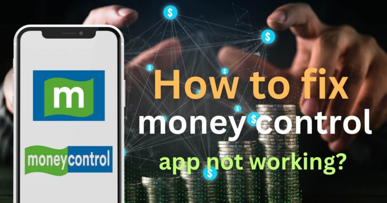 How to fix moneycontrol app not working?