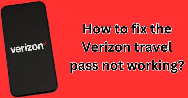 How to fix the Verizon travel pass not working?