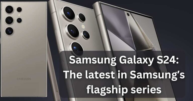 Samsung Galaxy S24: The latest in Samsungʼs flagship series